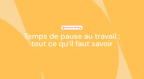 Temps de pause au travail : tout ce qu'il faut savoir. Le blog Factorial HR vous éclaire sur vos droits et les bonnes pratiques.