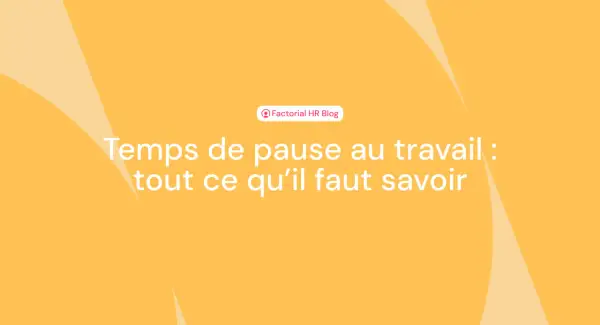 Temps de pause au travail : tout ce qu'il faut savoir. Le blog Factorial HR vous éclaire sur vos droits et les bonnes pratiques.